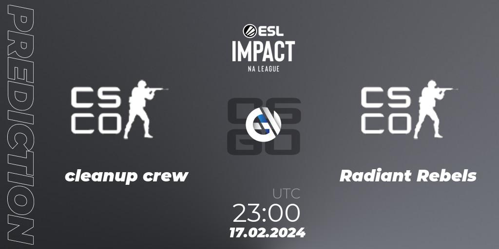 Pronóstico cleanup crew - Radiant Rebels. 17.02.2024 at 23:00, Counter-Strike (CS2), ESL Impact League Season 5: North American Division - Open Qualifier #2
