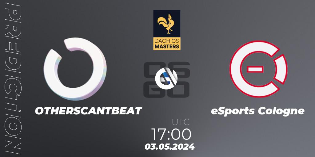 Pronóstico OTHERSCANTBEAT - eSports Cologne. 03.05.2024 at 17:00, Counter-Strike (CS2), DACH CS Masters Season 1: Division 2