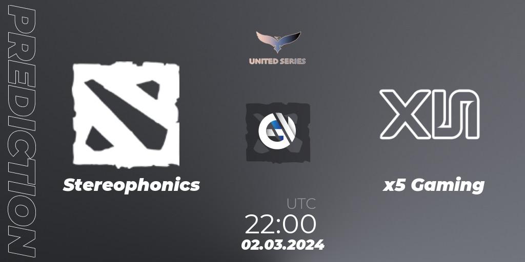 Pronóstico Stereophonics - x5 Gaming. 02.03.24, Dota 2, United Series 1