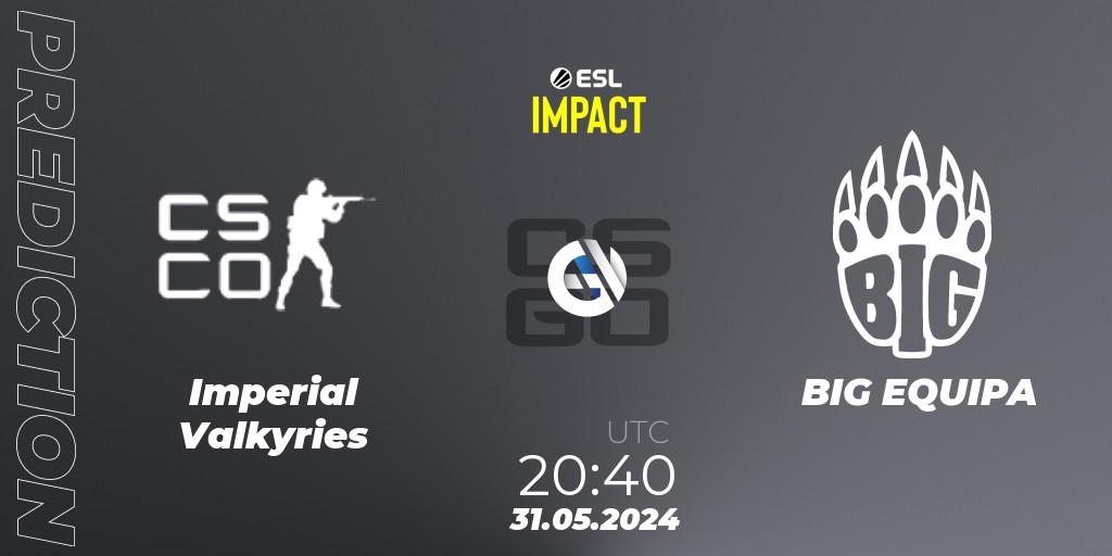 Pronóstico Imperial Valkyries - BIG EQUIPA. 31.05.2024 at 21:55, Counter-Strike (CS2), ESL Impact League Season 5 Finals