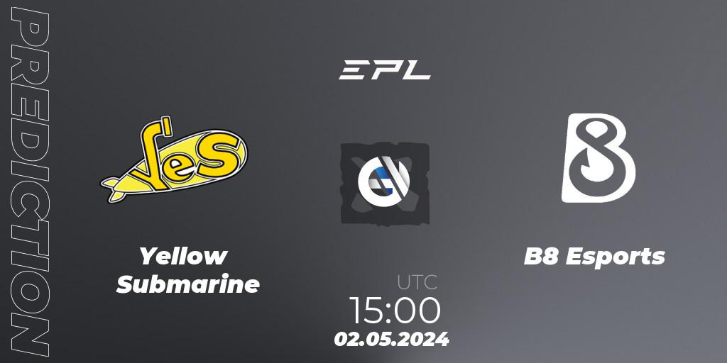 Pronóstico Yellow Submarine - B8 Esports. 02.05.2024 at 15:20, Dota 2, European Pro League Season 18