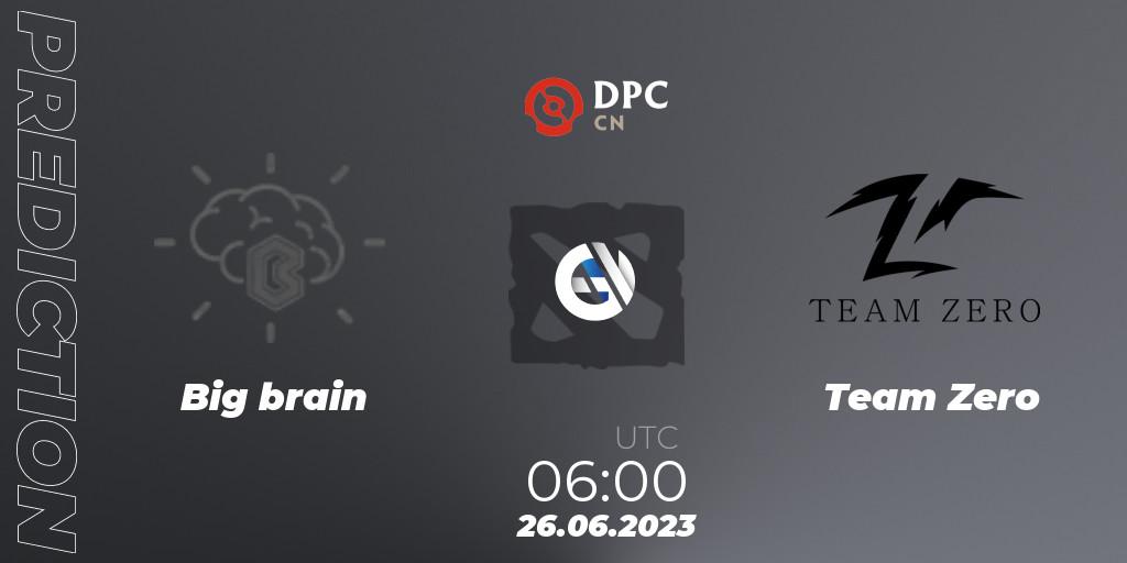 Pronóstico Big brain - Team Zero. 26.06.2023 at 05:05, Dota 2, DPC 2023 Tour 3: CN Division II (Lower)
