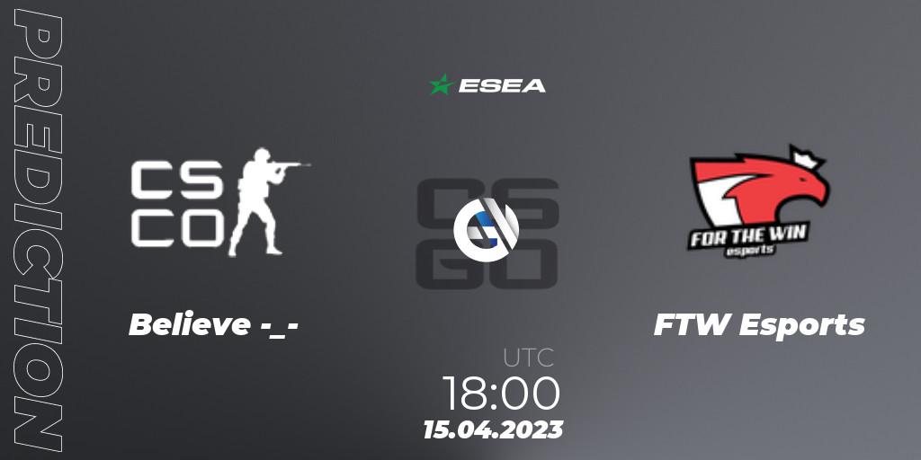 Pronóstico Believe -_- - FTW Esports. 26.04.2023 at 16:00, Counter-Strike (CS2), ESEA Season 45: Advanced Division - Europe