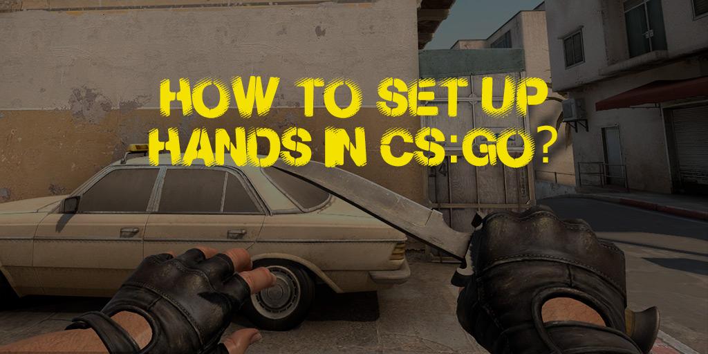 ¿Cómo acercar o alejar las manos en CS: GO?