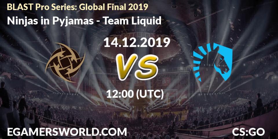 Pronóstico Ninjas in Pyjamas - Team Liquid. 14.12.19, CS2 (CS:GO), BLAST Pro Series: Global Final 2019