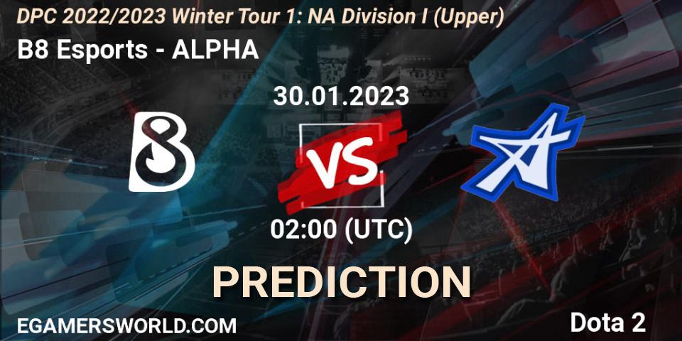 Pronóstico B8 Esports - ALPHA. 30.01.23, Dota 2, DPC 2022/2023 Winter Tour 1: NA Division I (Upper)