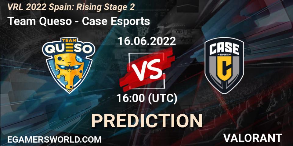 Pronóstico Team Queso - Case Esports. 16.06.22, VALORANT, VRL 2022 Spain: Rising Stage 2