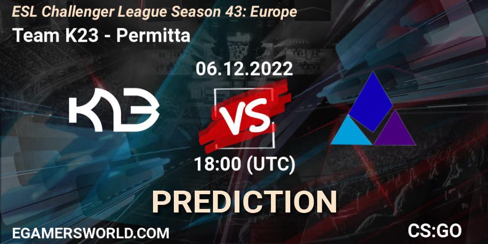 Pronóstico Team K23 - Permitta. 06.12.22, CS2 (CS:GO), ESL Challenger League Season 43: Europe