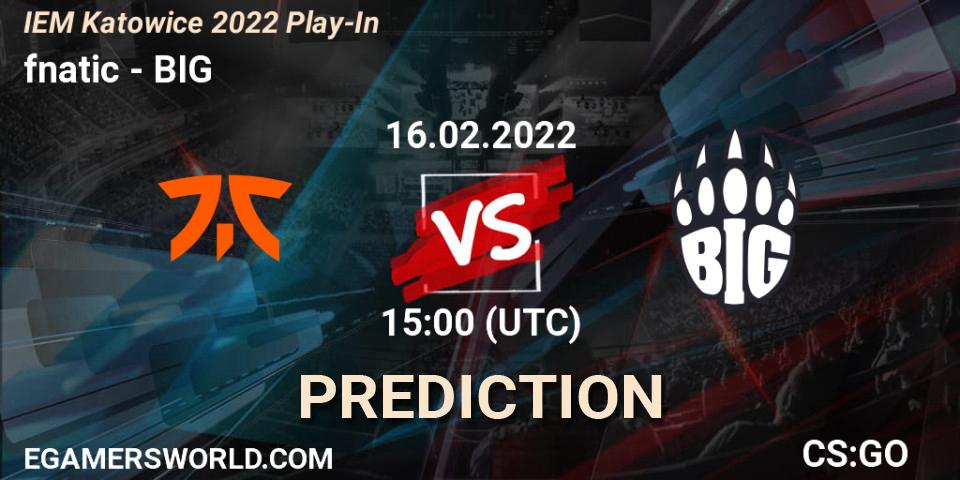 Pronóstico fnatic - BIG. 16.02.22, CS2 (CS:GO), IEM Katowice 2022 Play-In